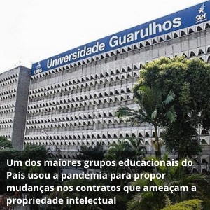 26.10.2020 Imagem materia Um dos maiores grupos educacionais do Brasil usou a pandemia para propor mudanças nos contratos que ameaçam a propriedade intelectual