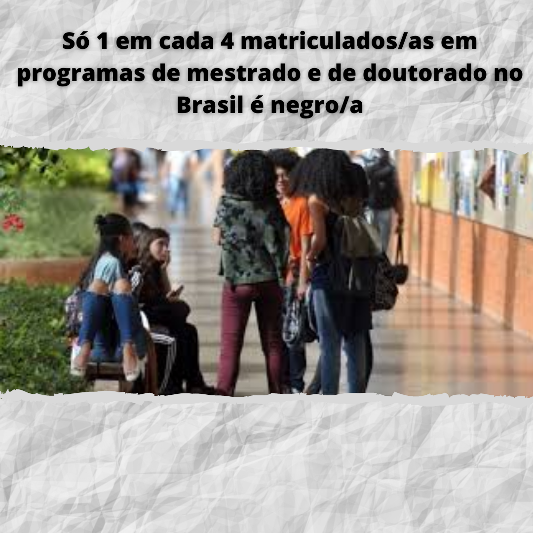 23.11.2020 Só 1 em cada 4 matriculados as em programas de mestrado e de doutorado no Brasil é negro a