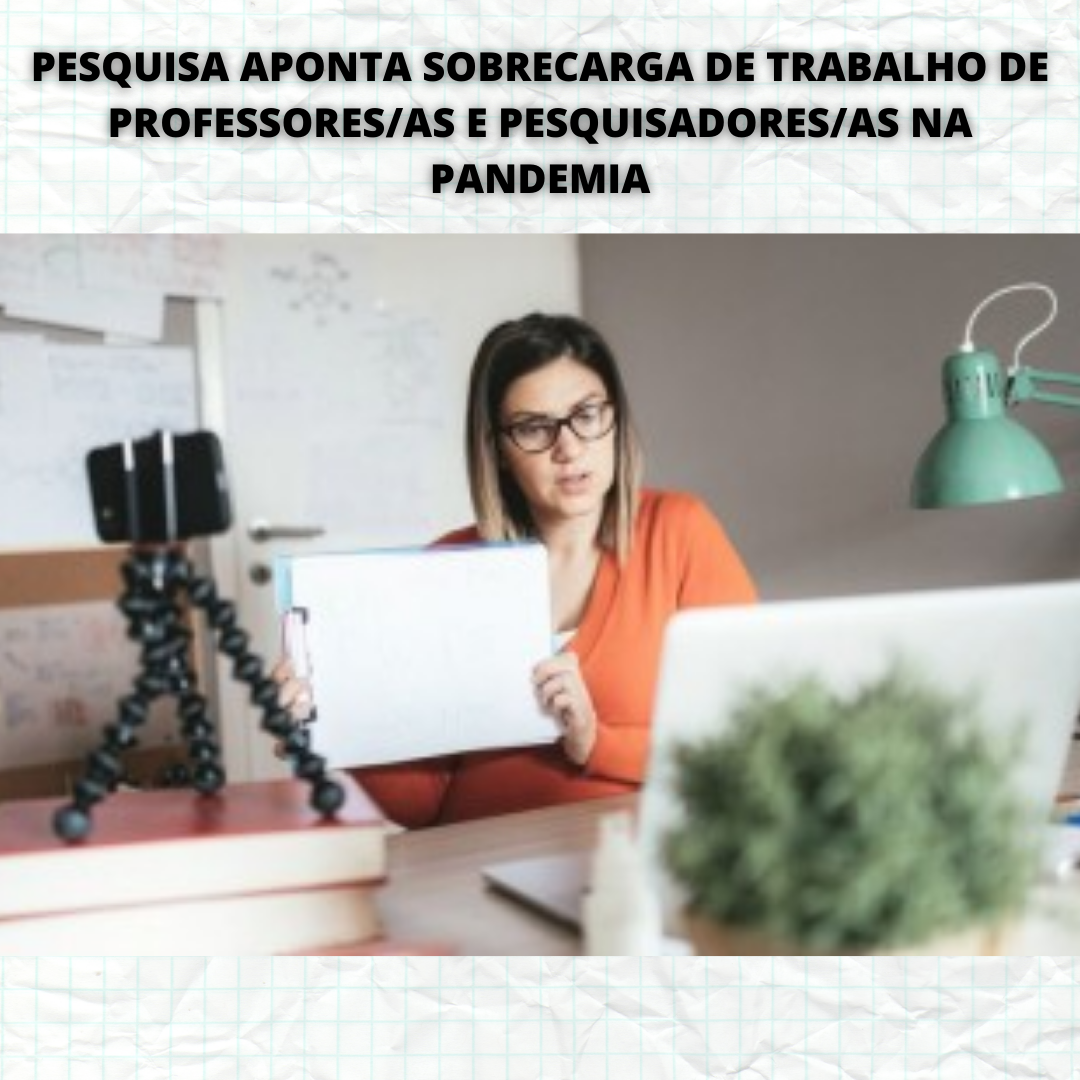 18.05.2021 POST Pesquisa aponta sobrecarga de trabalho de professoresas e pesquisadoresas na pandemia copy