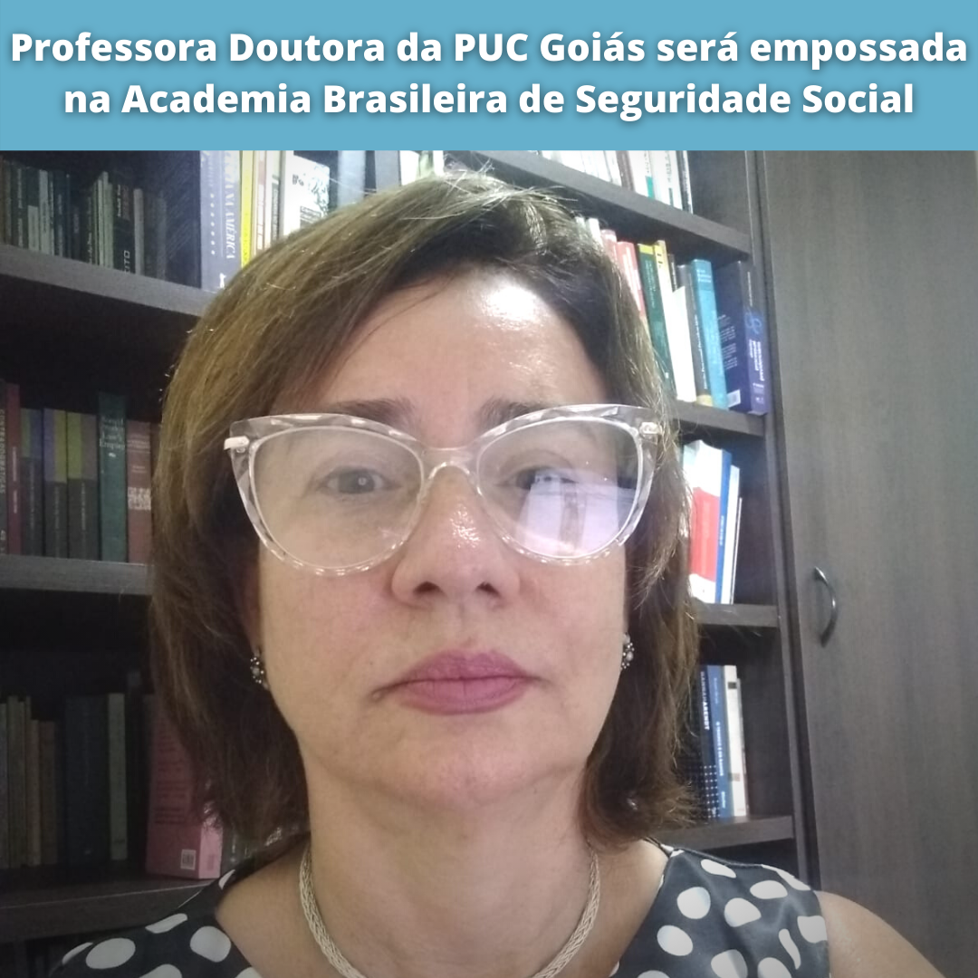 19.08.2021 POST Professora da PUC Goiás será empossada na Academia Brasileira de Seguridade Social